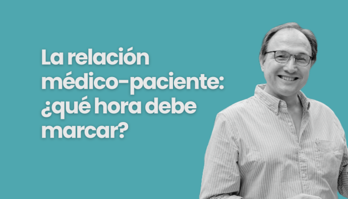 La relación médico paciente ¿qué hora debe marcar?