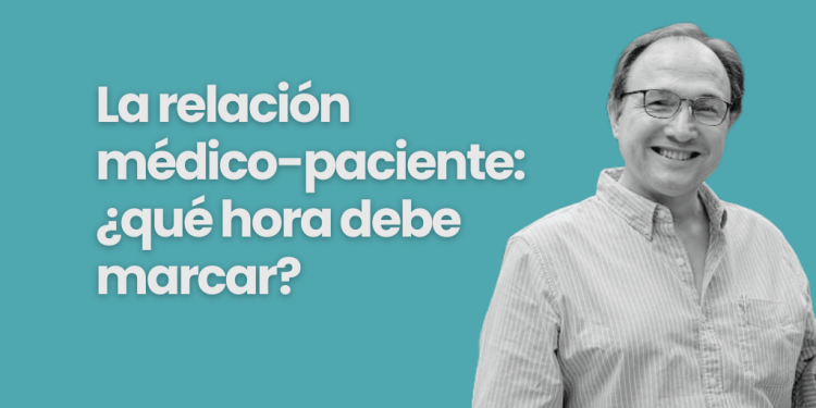 La relación médico paciente ¿qué hora debe marcar?