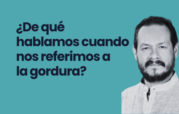 ¿De qué hablamos cuando nos referimos a la gordura? Fabián Jaimes