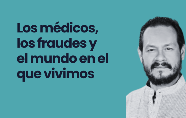 Los médicos, los fraudes y el mundo en el que vivimos