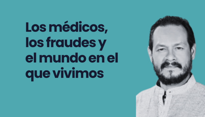 Los médicos, los fraudes y el mundo en el que vivimos
