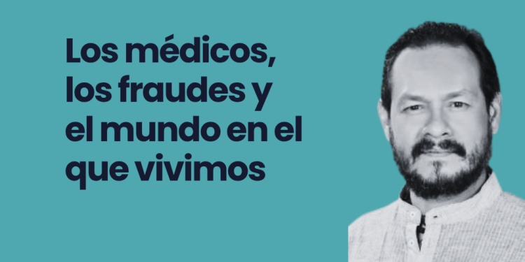 Los médicos, los fraudes y el mundo en el que vivimos