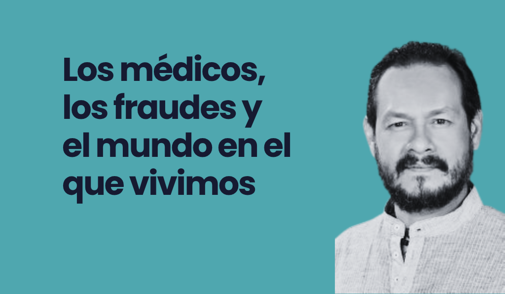 Los médicos, los fraudes y el mundo en el que vivimos